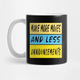 Make More Moves And Less Announcements Mug